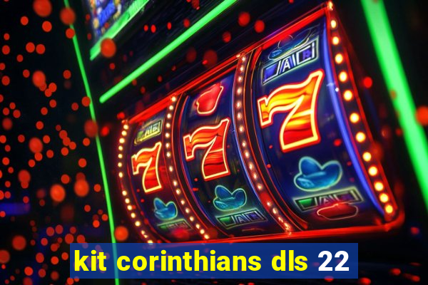 kit corinthians dls 22